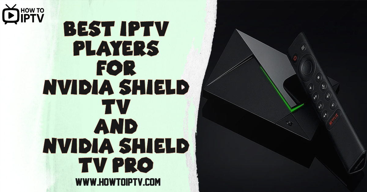 Best IPTV Players for NVIDIA SHIELD TV and NVIDIA SHIELD TV Pro