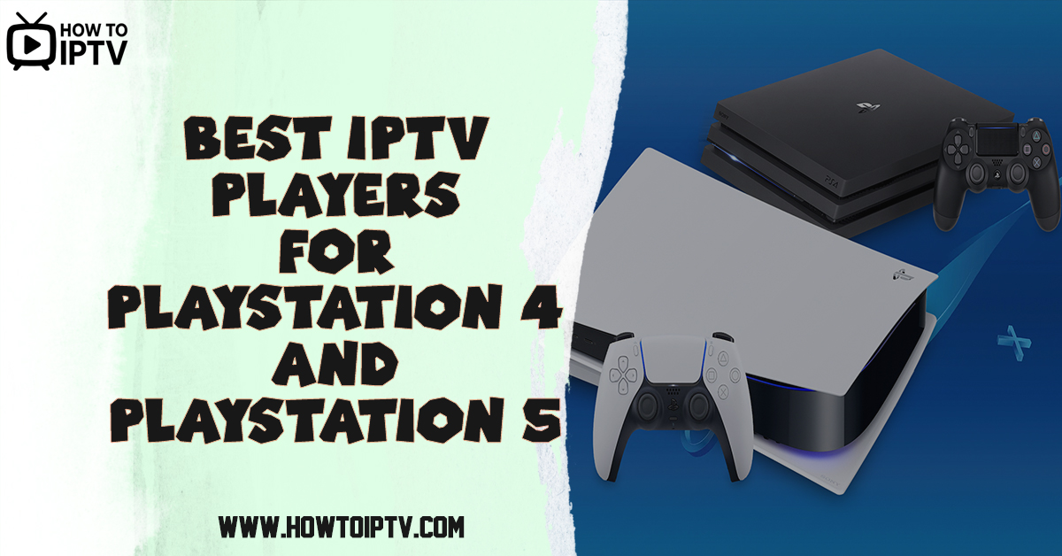 Best IPTV Players for Playstation 4 and Playstation 5